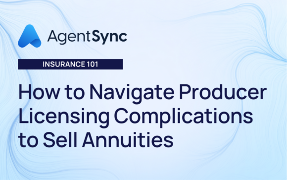 How to Navigate Producer Licensing Complications to Sell Annuities from AgentSync